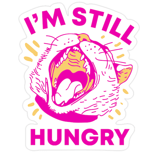 I'm Still Hungry Die Cut Sticker