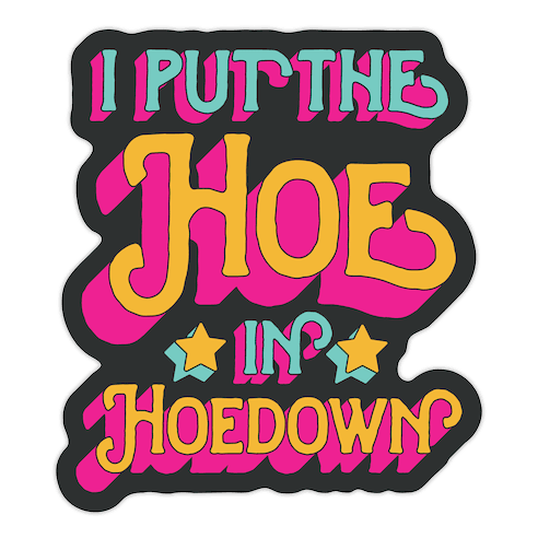 I Put the Hoe in Hoedown Die Cut Sticker
