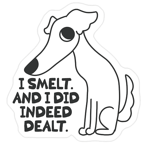 I Smelt. And I Did Indeed Dealt. Die Cut Sticker