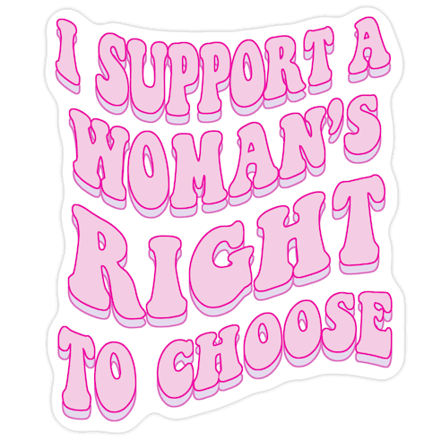 I Support A Woman's Right To Choose Die Cut Sticker