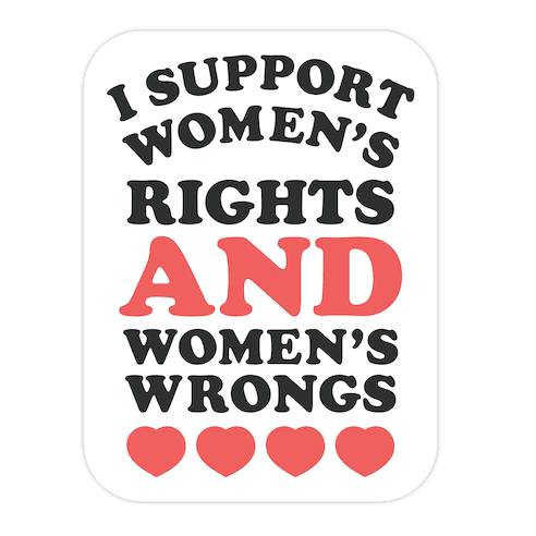 I Support Women's Rights AND Women's Wrongs <3 Die Cut Sticker
