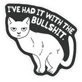 I've Had it with The Bullshit Cat Die Cut Sticker