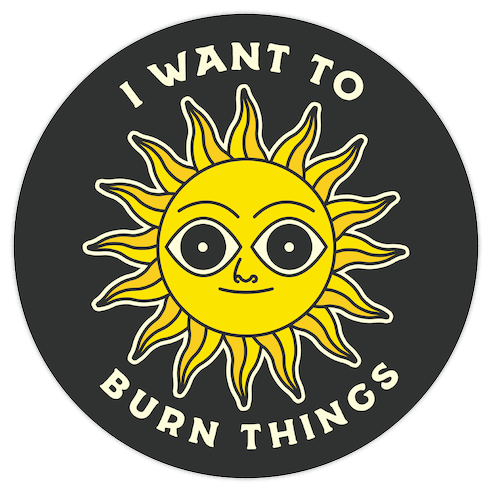 I Want to Burn Things (Scary Sun) Die Cut Sticker