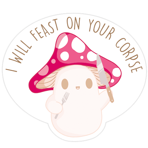 I Will Feast On Your Corpse Mushroom Die Cut Sticker