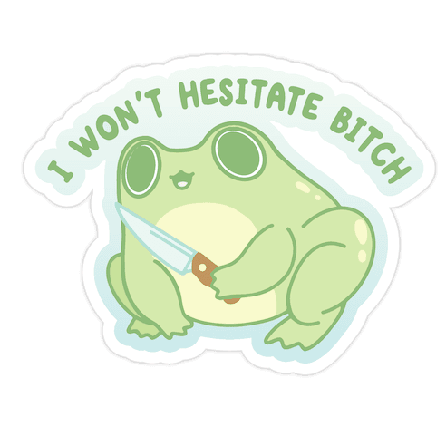 I Won't Hesitate Bitch Frog Die Cut Sticker