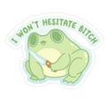 I Won't Hesitate Bitch Frog Die Cut Sticker
