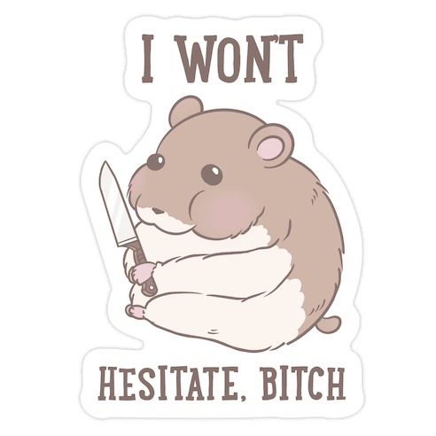 I Won't Hesitate, Bitch Hamster Die Cut Sticker