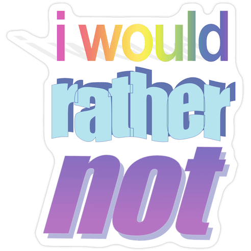 I Would Rather Not WordArt Parody Die Cut Sticker