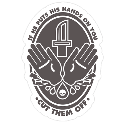 If He Puts His Hands On You Cut Them Off Die Cut Sticker