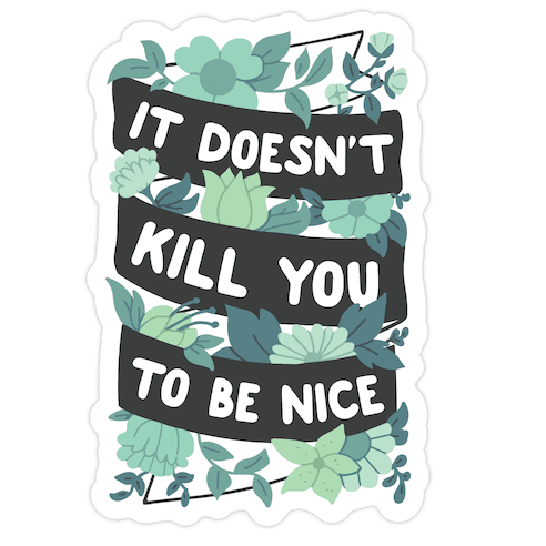 It Doesn't Kill You To Be Nice Die Cut Sticker