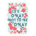 It's Okay Not To Be Okay Die Cut Sticker