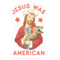 Jesus Was American Die Cut Sticker