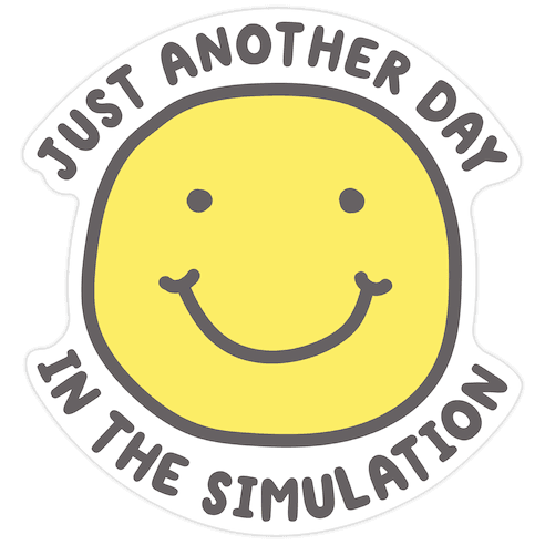 Just Another Day In The Simulation Smiley Die Cut Sticker