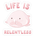 Life Is Relentless (Blob-fish) Die Cut Sticker