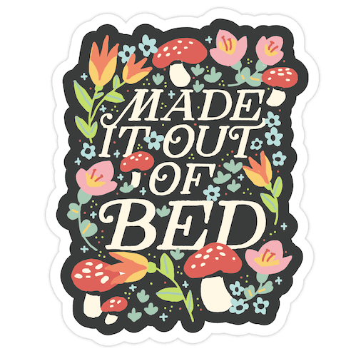 Made It Out Of Bed (Floral) Die Cut Sticker
