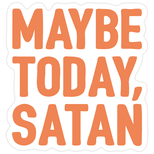 Maybe Today Satan Parody Die Cut Sticker