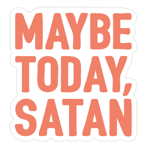 Maybe Today Satan Parody Die Cut Sticker