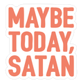 Maybe Today Satan Parody Die Cut Sticker