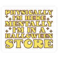 Mentally I'm In A Halloween Store Die Cut Sticker