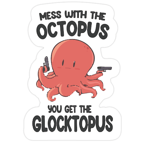 Mess With The Octopus, Get the Glocktopus Die Cut Sticker