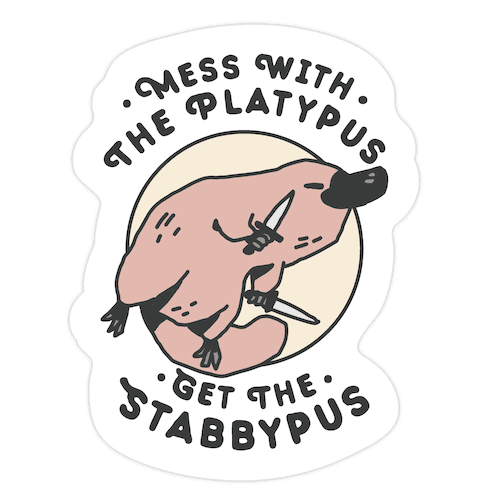 Mess With The Platypus Get the Stabbypus Die Cut Sticker