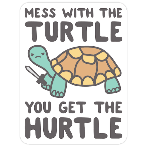 Mess With The Turtle You Get The Hurtle Die Cut Sticker
