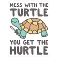 Mess With The Turtle You Get The Hurtle Die Cut Sticker