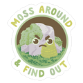 Moss Around And Find Out Die Cut Sticker