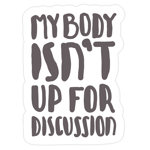 My Body Isn't Up For Discussion Die Cut Sticker