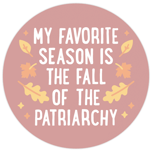 My Favorite Season Is The Fall Of The Patriarchy Die Cut Sticker
