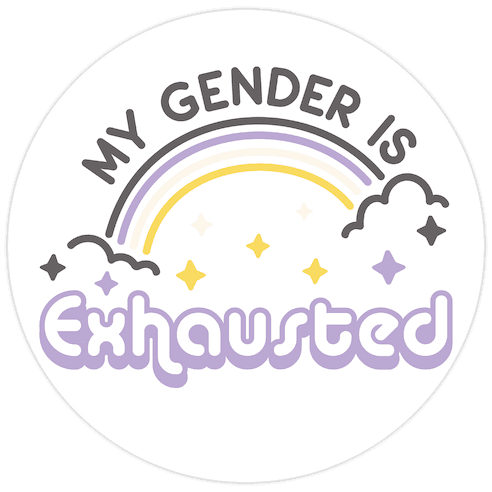 My Gender Is Exhausted Die Cut Sticker