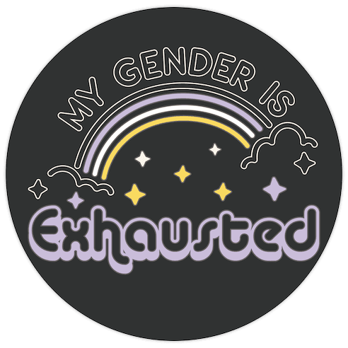 My Gender Is Exhausted Die Cut Sticker