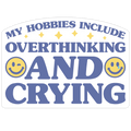 My Hobbies Include Overthinking And Crying Die Cut Sticker