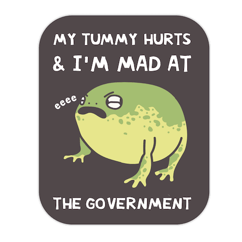 My Tummy Hurts & I'm Mad At The Government Die Cut Sticker