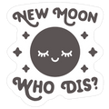 New Moon, Who Dis? Die Cut Sticker