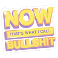 Now That's What I Call Bullshit Die Cut Sticker