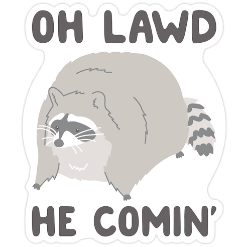 Oh Lawd He Comin' Raccoon Die Cut Sticker