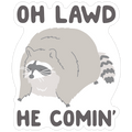 Oh Lawd He Comin' Raccoon Die Cut Sticker