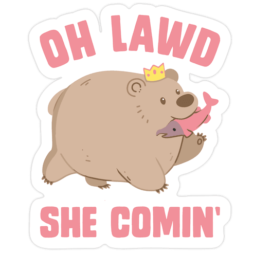 OH LAWD SHE COMIN' Bear Die Cut Sticker