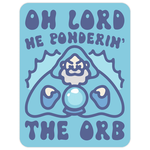 Oh Lord He Ponderin' The Orb Parody Die Cut Sticker