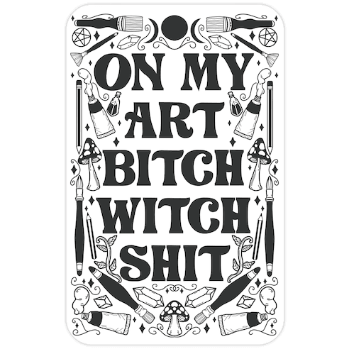 On My Art Bitch Witch Shit Die Cut Sticker