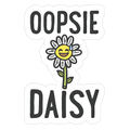 Oopsie Daisy Die Cut Sticker