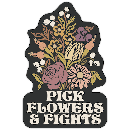 Pick Flowers & Fights Die Cut Sticker