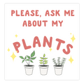Please, Ask Me About My Plants Die Cut Sticker