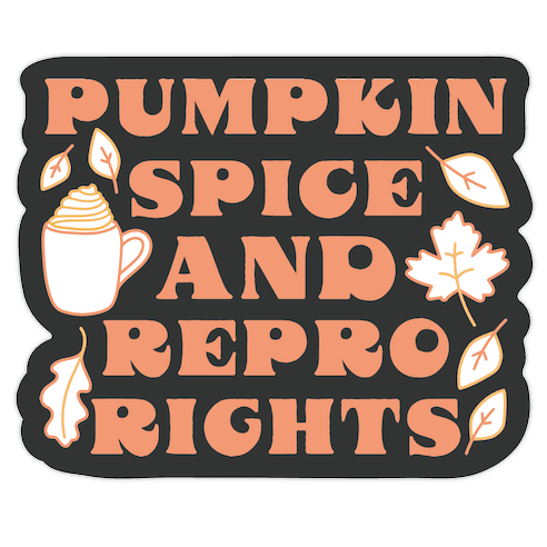 Pumpkin Spice and Repro Rights Die Cut Sticker