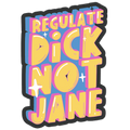 Regulate Dick Not Jane Die Cut Sticker