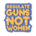 Regulate Guns, Not Women Die Cut Sticker