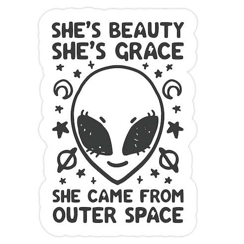 She's Beauty She's Grace She Came From Outer Space Die Cut Sticker