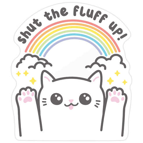 Shut The Fluff Up! Cat Die Cut Sticker