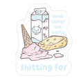 Some Things Are Worth Shitting For Die Cut Sticker